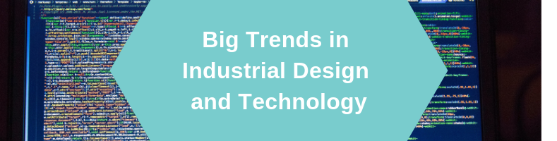 Trends with Industrial Design and Technology