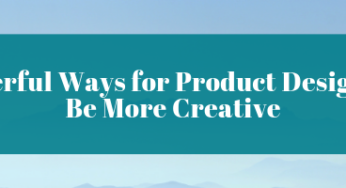 15 Powerful Ways for Product Designers to Be More Creative