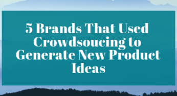 5 Brands That Used Crowdsourcing to Generate New Product Ideas