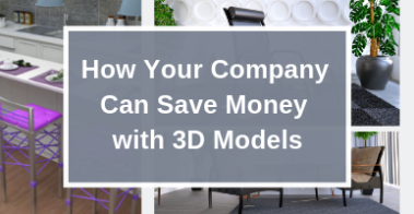 How Your Company Can Save Money with 3D Models