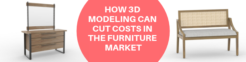 HOW 3D MODELING CAN CUT COSTS IN THE FURNITURE MARKET