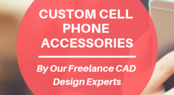 Custom Cell Phone Accessories by Freelance 3D CAD Design Pros