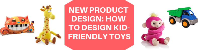 New Product Design_ How to Design Kid-Friendly Toys