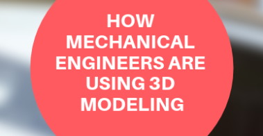 how mechanical engineering uses 3d modeling