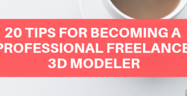 20 TIPS FOR BECOMING A PROFESSIONAL FREELANCE 3D MODELER (1)