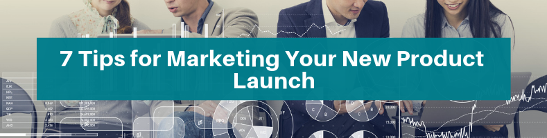 7 Tips for Marketing Your New Product Launch