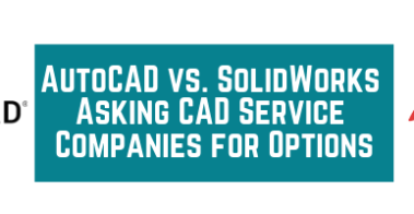 AutoCAD vs. SolidWorks_ Asking CAD Service Companies for Options