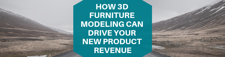 How 3D Furniture Modeling Can Drive Your New Product Revenue