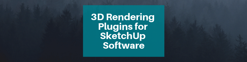 3D Rendering Plugins for SketchUp Software
