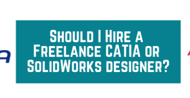 Should I Hire a Freelance CATIA or SolidWorks designer_