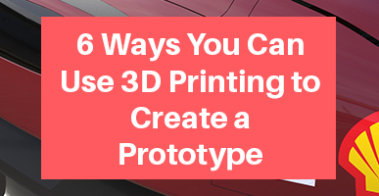 3D Printing to Create Prototypes