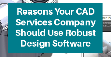 Reasons-Your-CAD-Services-Company-Should-Use-Robust-Design-Software