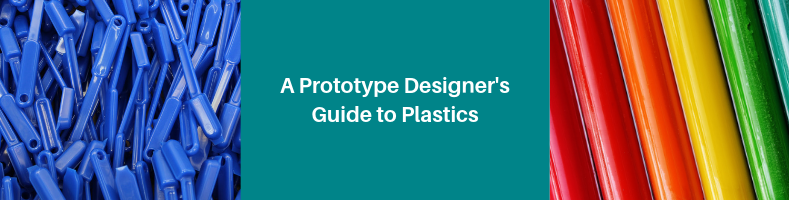A Prototype Designer’s Guide to Plastics