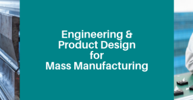 Engineering and Product Design for Mass Manufacturing