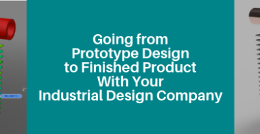 Going from Prototype Design to Finished Product with Your Industrial Design Company