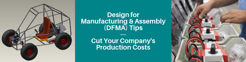 Design for Manufacturing and Assembly Tips (DFMA) – Cut Your Company’s Production Costs