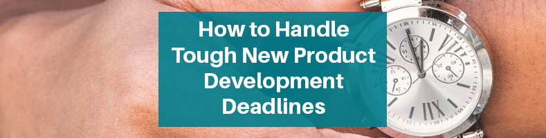 How to Handle Tough New Product Development Deadlines