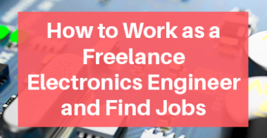How to Work as a Freelance Electronics Engineer