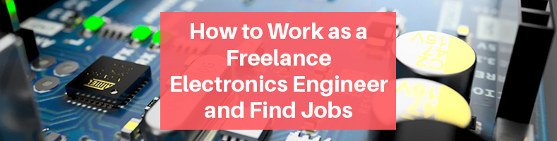 How to Work as a Freelance Electronics Engineer