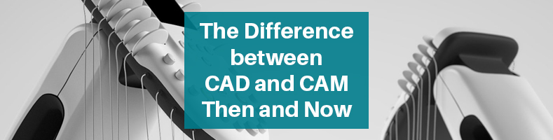 Difference CAD and CAM