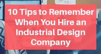 10 Tips to Remember When You Hire an Industrial Design Company