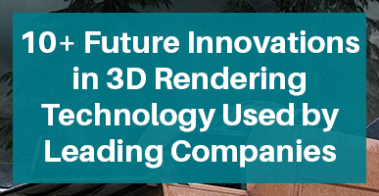10+-Future-Innovations-in-3D-Rendering-Technology-Used-by-Leading-Companies