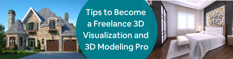 Tips to Become a Freelance 3D Visualization and 3D Modeling Pro