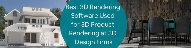 Best 3D Rendering Software Used for 3D Product Rendering at 3D Design Firms