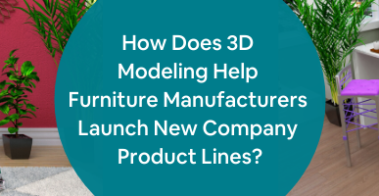 How Does 3D Modeling Help Furniture Manufacturers Launch New Company Product Lines_
