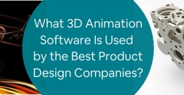 What 3D Animation Software Is Used by the Best Product Design Companies