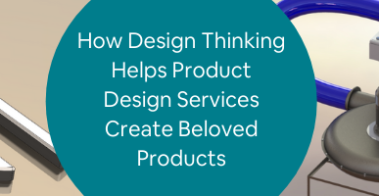 How Design Thinking Helps Product Design Services Create Beloved Products