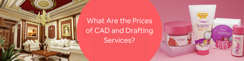 What Are the Prices of CAD and Drafting Services_