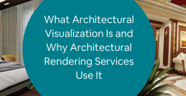 What Architectural Visualization Is and Why Architectural Rendering Services Us