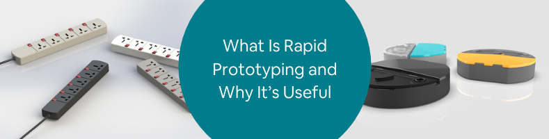 What Is Rapid Prototyping and Why It’s Useful