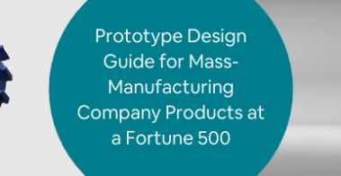 ed Prototype Design Guide for Mass-Manufacturing Company Products at a Fortune 500 (1)