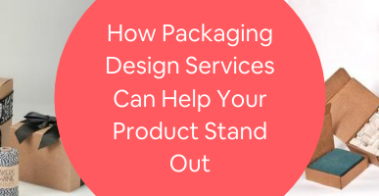 How Packaging Design Services Can Help Your Product Stand Out