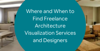 Where and When to Find Freelance Architecture Visualization Services and Designers