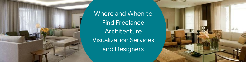 Where and When to Find Freelance Architecture Visualization Services and Designers