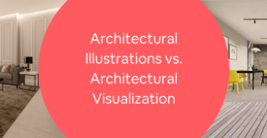 Architectural Illustrations vs. Architectural Visualization