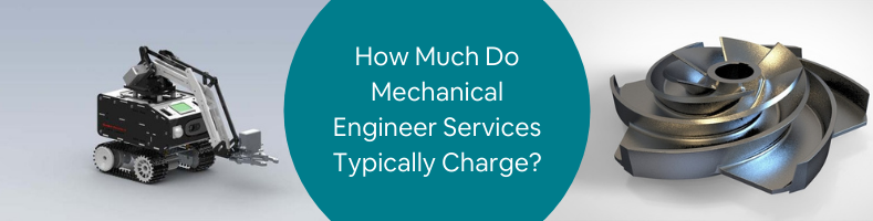How Much Do Mechanical Engineer Services Typically Charge