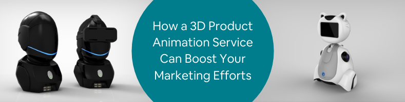 How a 3D Product Animation Service Can Boost Your Marketing Efforts (1)