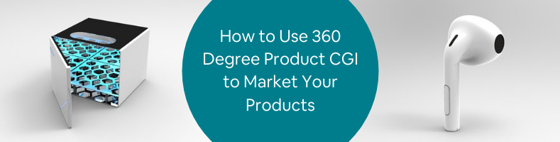 How to Use 360 Degree Product CGI to Market Your Products