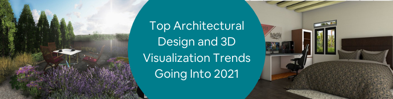 Top Architectural Design and 3D Visualization Trends Going Into 2021 (1)