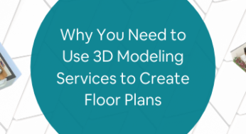Why You Need to Use 3D Modeling Services to Create Floor Plans
