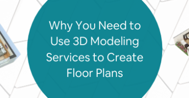 Why You Need to Use 3D Modeling Services to Create Floor Plans