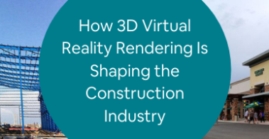 How 3D Virtual Reality Rendering Is Shaping the Construction Industry