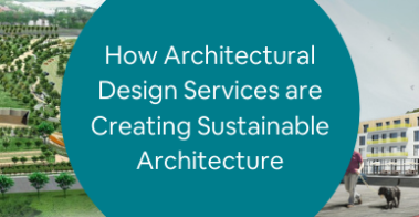 How Architectural Design Services are Creating Sustainable Architecture