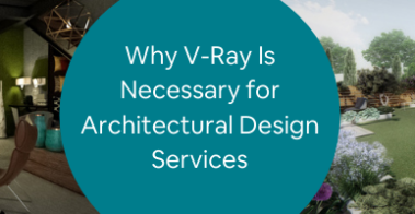 Why V-Ray Is Necessary for Architectural Design Services