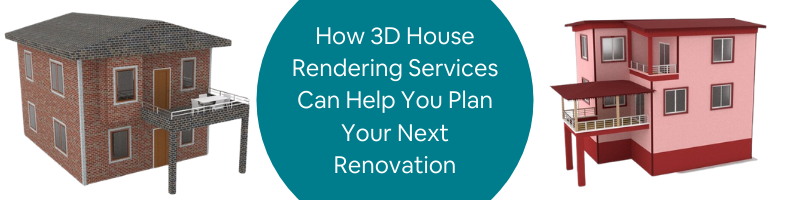 _How 3D House Rendering Services Can Help You Plan Your Next Renovation