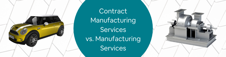 Contract Manufacturing Services vs. Manufacturing Services